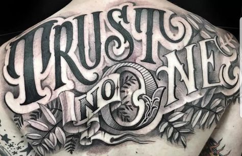 Trust no one back tattoo New Age Tattoo Style, Trust No One Tattoo Ideas For Men, Trust No One Tattoo Stencil, Trust None Tattoos Men, Trust None Tattoos, Trust No One Tattoo Design, Get Rich Or Die Trying Tattoo, Trust No One Tattoo Ideas, Trust No One Tattoo