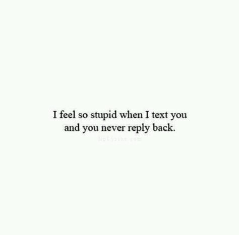 I feel so stupid when i text and you never reply back quotes crush love Quotes Crush Feelings, Crush Feelings, Quotes Crush, Super Quotes, Trendy Quotes, Crush Quotes, Deep Thought Quotes, Quotes For Him, Real Quotes