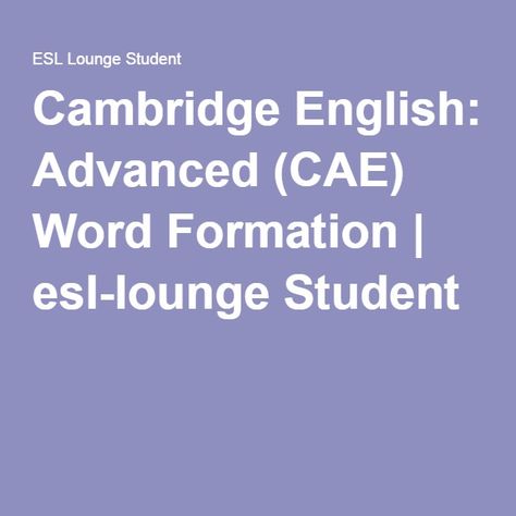 Cambridge English: Advanced (CAE) Word Formation | esl-lounge Student Cae Exam, English Advanced, Pass The Exam, Word Formation, Cambridge English, Cool Websites, Get Better, Cambridge, Lounge