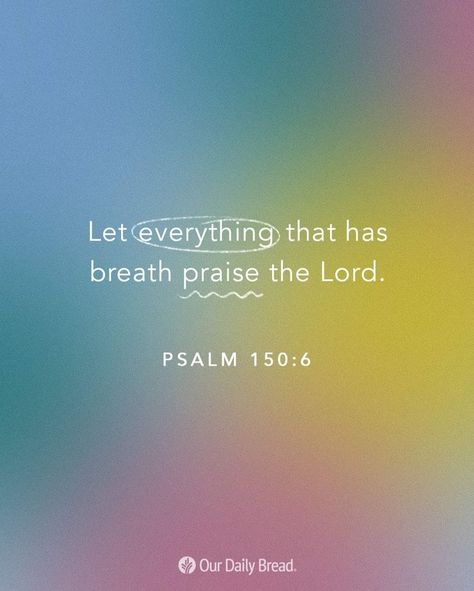 Psalms 150, Psalm 150 6, Psalm 150, 2 Peter, Our Daily Bread, Encouraging Scripture, Lord And Savior, Now And Forever, Daily Bread