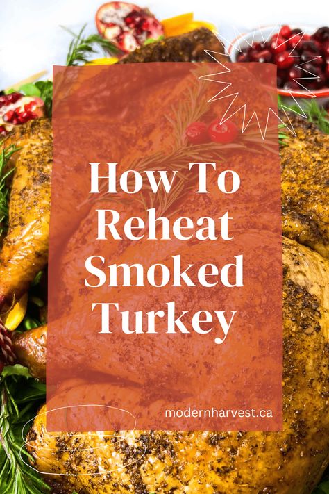 How to Reheat Smoked Turkey - Modern Harvest Reheating A Smoked Turkey, How To Reheat A Smoked Turkey, Reheat Smoked Turkey, Leftover Smoked Turkey Recipes, Turkey Brine Recipes Thanksgiving, Leftover Smoked Turkey, Best Smoked Turkey, Precooked Turkey, Smoked Whole Turkey