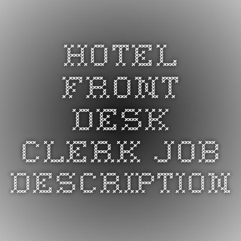 Hotel Front Desk Clerk Job Description Hotel Front Desk, Office Manager, Resume Sample, Front Office, Hotel Management, Job Description, Job Hunting, North Shore, Front Desk