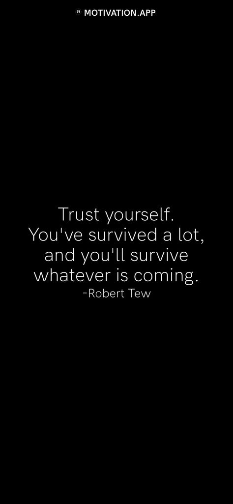 Quote About Surviving, Robert Tew Quotes, I Will Survive Quotes, I Will Survive, Survival Quotes, Motivation App, Doing Me Quotes, I Survived, Self Love Quotes