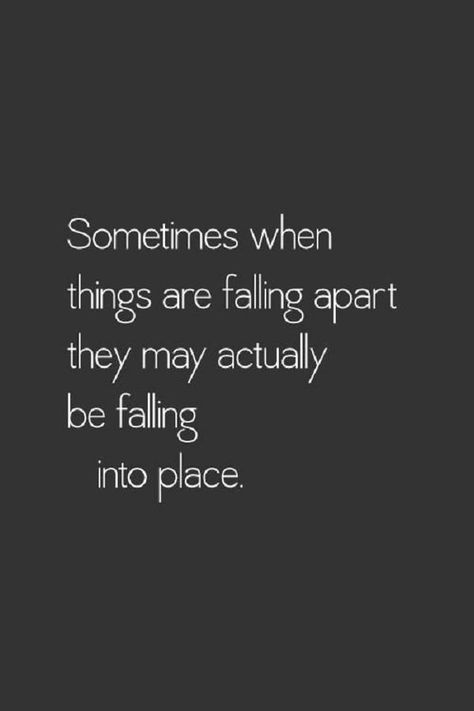 Sometimes when things are falling apart they may actually be falling into place Citation Force, Feeling Stuck In Life, Stuck In Life, Open Quotes, 20th Quote, Popular Quotes, Love Quotes For Her, Quotes About Moving On, Feeling Stuck