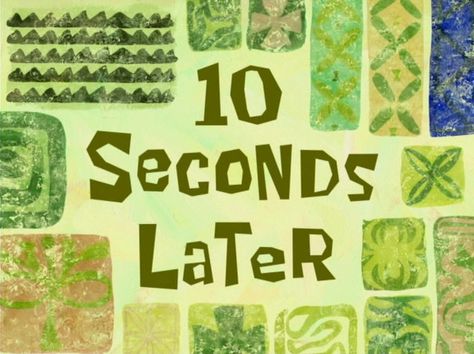 10 seconds later | SpongeBob Time Cards | Know Your Meme 10 Minutes Later Spongebob, Spongebob Time Cards, Late Meme, Youtube Editing, Youtube Banner Backgrounds, Youtube Banner Design, Snapchat Stickers, Youtube Banners, Meme Template