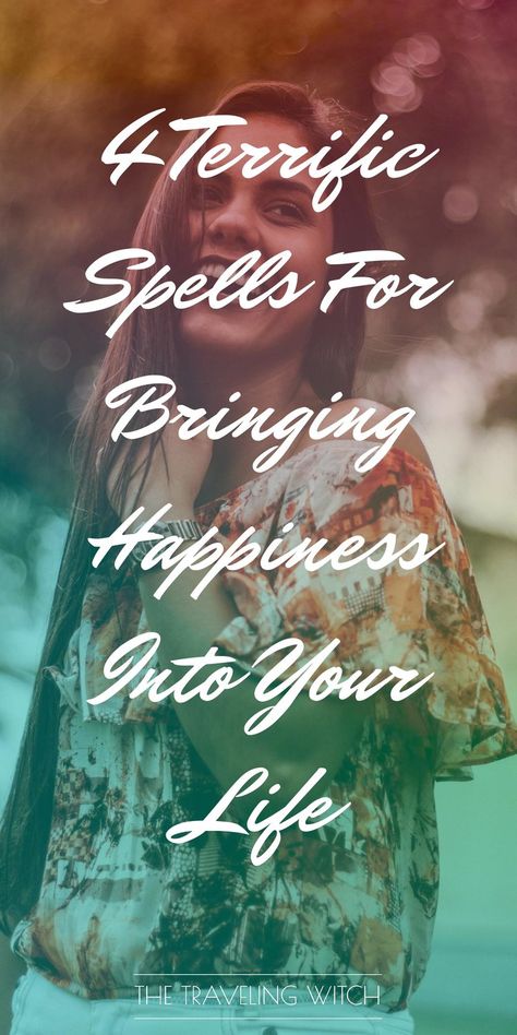 4 Terrific Spells For Bringing Happiness Into Your Life by The Traveling Witch #Witchcraft #Magic Happiness Spell, Occult Witch, Enjoying The Moment, Traditional Witchcraft, Eclectic Witch, About Happiness, Witchcraft For Beginners, Universal Power, Witch Spell