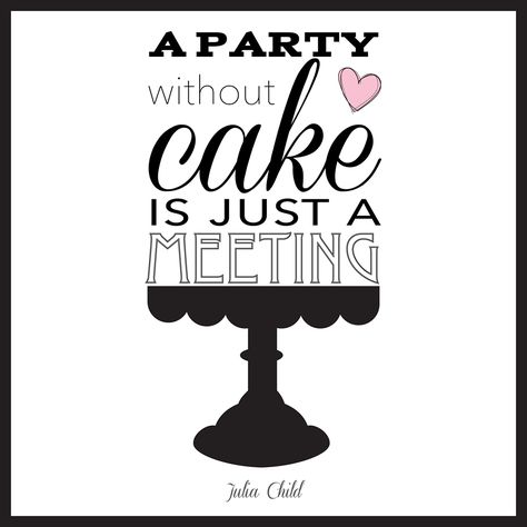 A Party Without Cake Is Just A Meeting, Jump Quotes, Tea Time Illustration, Cake Pop Recipe Easy, Caption For Girls, Chocolate Quotes, Baking Quotes, Cake Quotes, Cake Pop Recipe