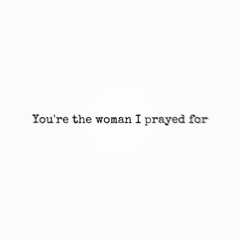 You’re the woman I prayed for I Pray For Her Quotes, Prayed For You Quotes, I Prayed For You, 1st Date Ideas, Nfl Wife, Bossbabe Quotes Motivation, Christian Couples, Current Mood Meme, Boss Babe Quotes