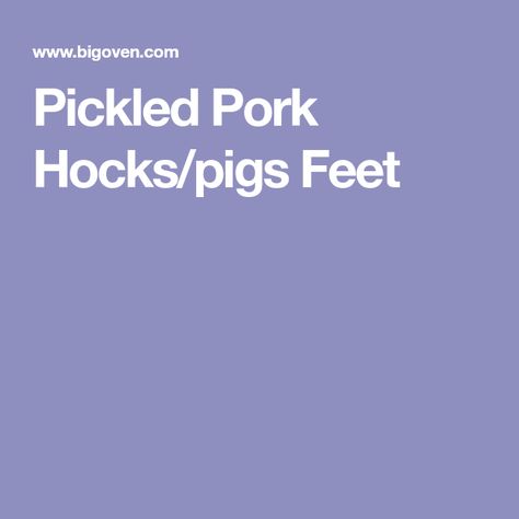 Pickled Pork Hocks/pigs Feet Pickled Pork Hocks Recipe, Pork Hocks Recipe, Pickled Pigs Feet Recipe, Pigs Feet Recipe, Pickled Pork, Pickled Meat, Pig Feet Recipe, Belly Pork, Pork Pulled