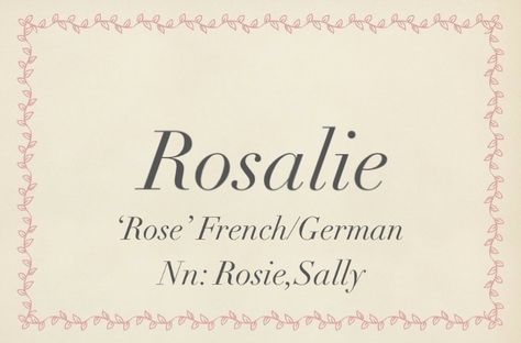 Baby name Rosalie Rosalie Name, Rosie Name, Usn Ideas, Japanese Names And Meanings, Persian Names, Royal Names, Best Character Names, Vintage Names, Fantasy Names