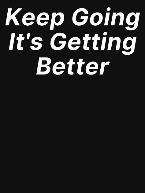 "Keep Going It's Getting Better - Funny Inspirational Study Hard Work Quote" T-shirt by NoEndCrap | Redbubble Excersise Quotes Keep Going, Excersise Quotes, Hard Work Quote, Work Quote, Great Motivational Quotes, Hard Work Quotes, Getting Better, It Gets Better, Study Hard