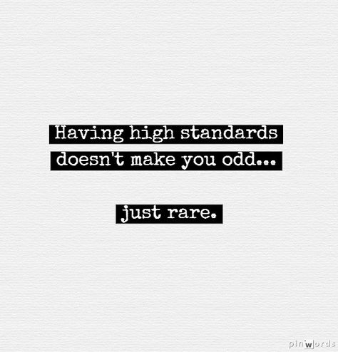 "Having high standards doesn't make you odd... just rare." --Cheryl Farrell @ Bay Heart Music High Standard Quotes Woman, Odd Man Out Quotes, Have High Standards Quotes, High Standards Quotes Men, I Have High Standards Quotes, Having High Standards Quotes, High Standards Quotes Woman, High Standards Quotes, Standards Quotes