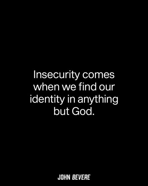 Finding Identity In God, Verses For Insecurity, God And Insecurities, John Bevere Quotes, Identity In God, Bible Verses For Insecurity, Insecurities Quotes, Jelousy Quote, Godly Lifestyle