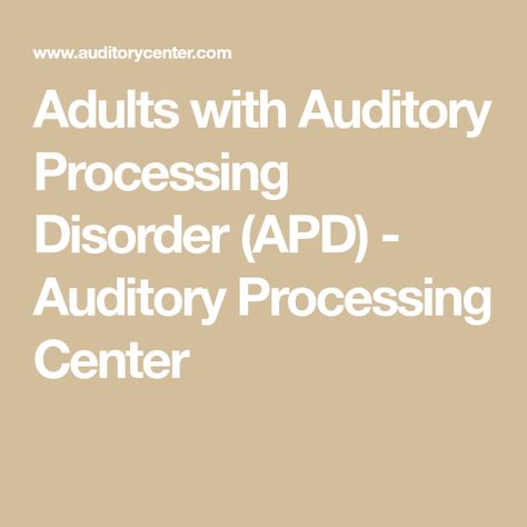 Adults with Auditory Processing Disorder (APD) - Auditory Processing Center Auditory Processing Disorder Adults, Central Auditory Processing, Auditory Processing Activities, Disorder Quotes, Auditory Processing Disorder, Auditory Processing, Hearing Problems, Ear Infections, Processing Disorder