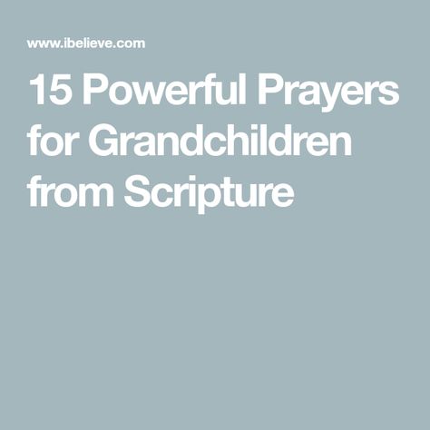 15 Powerful Prayers for Grandchildren from Scripture Prayers For Grandchildren, Prayer Of Praise, Praying For Your Children, Salvation Prayer, Scripture Writing Plans, Psalm 25, Raising Godly Children, Writing Plan, Powerful Prayers