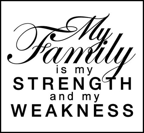 Tattoo Ideas  Inspiration - Quotes  Sayings | "My family is my strength and my weakness" | #Family #Quote My Family Is My Strength Tattoo, Family Is My Strength Tattoo, Quotes Family Love, Wisdom Quotes Truths, Quote Tattoos Placement, Family Quotes Tattoos, Tattoo Quotes About Strength, Quotes About Strength And Love, Quotes Arabic