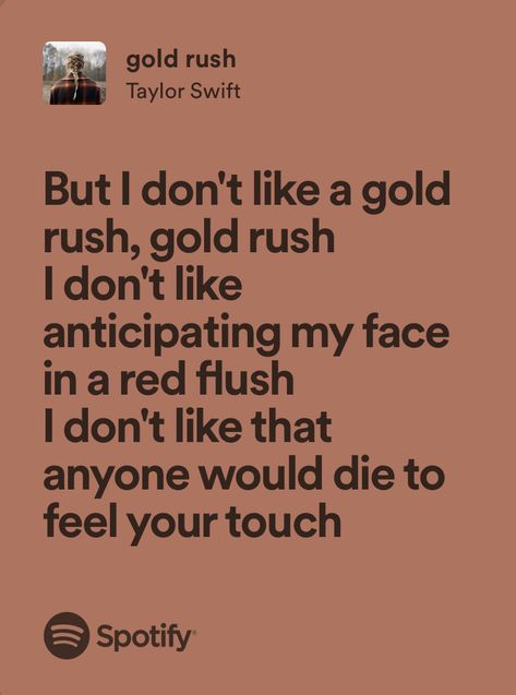 gold rush - taylor swift Taylor Swift Gold Aesthetic, Gold Rush Taylor Swift Lyrics, Gold Rush Aesthetic, Gold Rush Lyrics, Gold Rush Taylor Swift, Rush Lyrics, Ray Aesthetic, Everybody Wants You, Taylor Swift Lyric Quotes