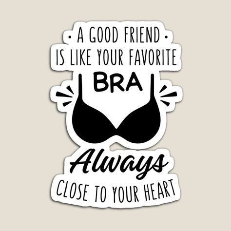 Bra Quote, Funny Best Friend, Gift For Bestie, Friendship Quote, Funny Friendship, Artwork Gallery, Shop Artwork, Friendship Quotes Funny, A Good Friend