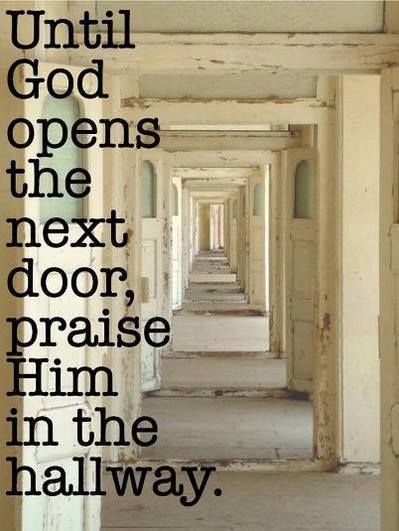 Until God opens the next door, praise Him in the hallway. #faith #Christian Praise Him In The Hallway, Praise Him, Life Quotes Love, Jesus Christus, Open Door, Love Is, Spiritual Inspiration, Verse Quotes, Christian Life