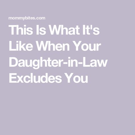 This Is What It's Like When Your Daughter-in-Law Excludes You Toxic Inlaws Truths, New Daughter In Law Quotes, Controlling Daughter In Law, Disrespectful Daughter In Law, Annoying Mother In Law Quotes, Ex Daughter In Law Quotes, Manipulative Mother In Law, Crazy Mother In Law Quotes, Bad Daughter In Law Quotes