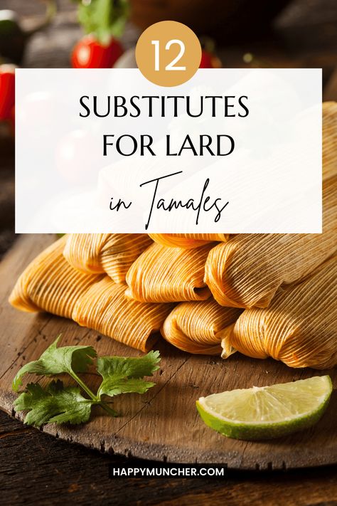 12 Best Substitutes for Lard in Tamales – Happy Muncher Tamales Recipe Without Lard, Lard Substitute, Tamale Masa Recipe, Easy Tamales Recipe, Homemade Tamales Recipe, Vegetarian Tamales, Masa Recipes, Masa For Tamales, Make Tamales