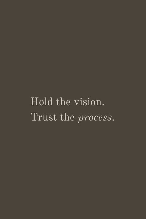 I Trust The Process, The Process Quotes, Purpose Fuels Passion Tattoo, Quotes About Process, Hold The Vision Trust The Process Quotes, Trust Business Quotes, 2024 Vision Board Aesthetic Title, Trusting Aesthetic, My Vision Quotes