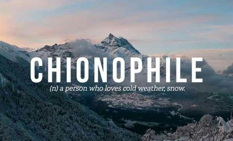 Chionophile - person who loves cold weather, snow Behind Blue Eyes, Interesting Words, Uncommon Words, Fancy Words, Word Nerd, Weird Words, Unusual Words, Big Words, Word Definitions