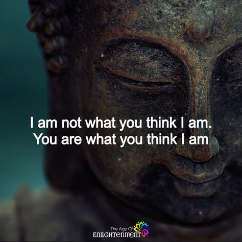 I Am Not What You Think I Am - https://themindsjournal.com/i-am-not-what-you-think-i-am/ You Are What You Think, I Am That I Am, I Am Healing, Buddha Quotes Life, I Am, Buddha Quotes Inspirational, Buddhism Quote, Buddhist Quotes, Awakening Quotes