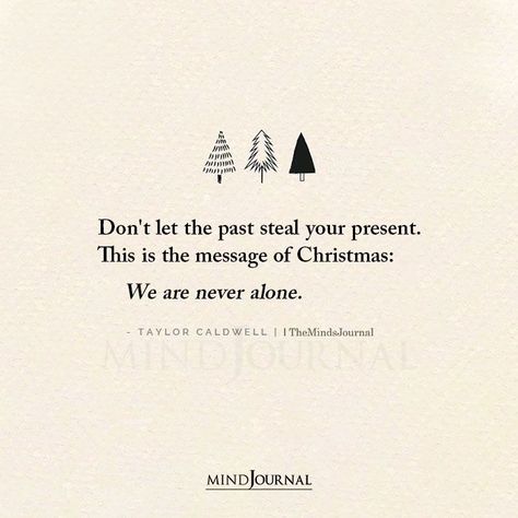 Don’t let the past steal your present. This is the message of Christmas: We are never alone. – Taylor Caldwell #christmasquote #lifelessons #lifequotes Christmas Alone, What Love Means, Too Late Quotes, Lost People, Better Mental Health, Important Life Lessons, Classy Christmas, Want You Back, Holiday Quotes