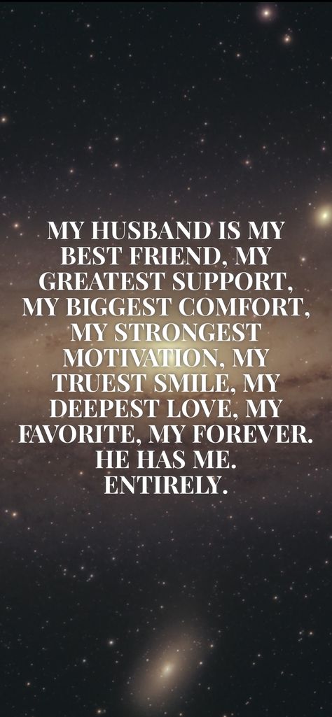 My husband is my best friend, my greatest support, my biggest comfort, my strongest motivation, my truest smile, my deepest love, my favorite, my forever. He has me. Entirely. From the Motivation app: https://motivation.app/download My Husband Is My Best Friend, My Husband And Best Friend, Proud Of You Quotes, Proud Quotes, Husband Best Friend, Motivation App, Quotes Deep Feelings, Friend Quotes, Husband Quotes