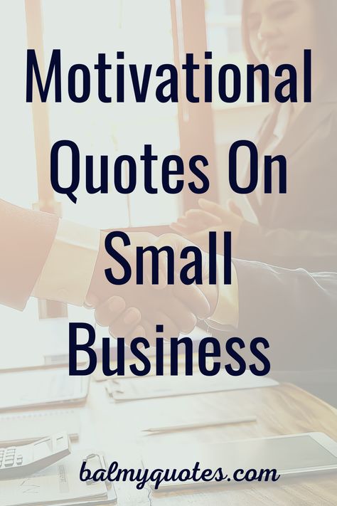 Motivational quotes on small business by famous people. Learn more by clicking on the pin. #balmuquotes#smallbusinessquotes#motivationalquotes Small Business Success Quotes, Quotes About Owning A Business, Good Business Quotes, Monday Business Motivation Quotes, Motivating Business Quotes, Client Quotes Business, Small Business Anniversary Quotes, Sales Motivation Quotes Business, Positive Quotes For Business Owners