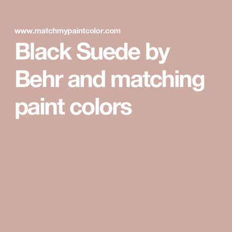 Black Suede by Behr and matching paint colors Behr Black Suede, Suede Paint, Matching Paint Colors, Benjamin Moore, Farrow Ball, Sherwin Williams, Paint Color, Black Suede, Color Matching