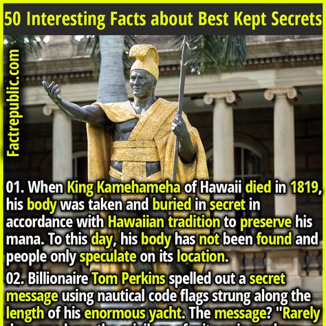 50 Interesting Facts about Best Kept Secrets - Fact Republic History Mysteries, Epic Facts, Forbidden Knowledge, Random Knowledge, King Kamehameha, Fact Republic, Unusual Facts, Curious Facts, Bizarre Facts