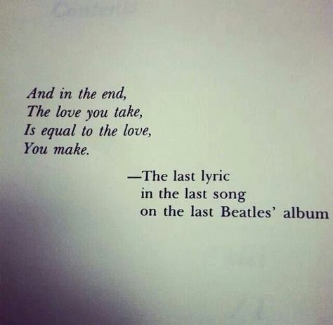 Last lyric in the last song on the last Beatles album Beatles Quotes, Beatles Lyrics, Beatles Albums, Breaking Benjamin, Papa Roach, The Last Song, Quotes Lyrics, Garth Brooks, Music Quotes Lyrics