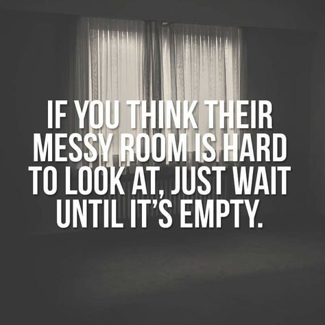 If you think their messy room is hard to look at, just wait until it's empty. Good Scents, Messy Quotes, Emotionally Healthy, Fly Quotes, Healthy Lifestyles, Roanoke Va, Good Nutrition, Messy Room, Frame Of Mind