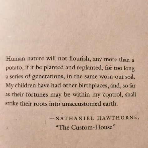 Epigraph for Jhumpa Lahiri's collection of short stories Unaccustomed Earth. #literature #writingprompts #thoughtoftheday #quoteoftheday #writingcommunity #writinginspiration #allaboutwords #independentpublishing Unaccustomed Earth, Jhumpa Lahiri, Nathaniel Hawthorne, Writing Community, Thought Of The Day, Human Nature, Independent Publishing, Writing Inspiration, Writing Prompts