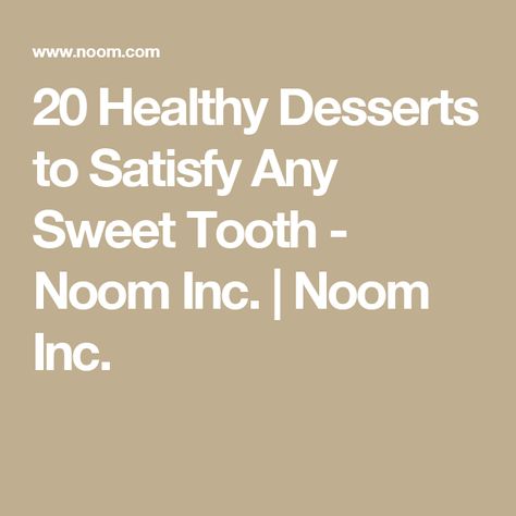 20 Healthy Desserts to Satisfy Any Sweet Tooth - Noom Inc. |             Noom Inc. Noom Healthy Meals, Insulin Resistance Diet Recipes, Desserts Healthy, Diet Desserts, Yellow Foods, Healthy Recipies, Eat Right, Healthy Baking, Weight Watchers Meals