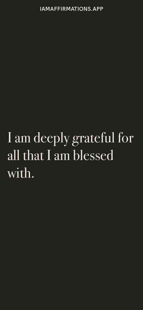 I am deeply grateful for all that I am blessed with. From the I am app: https://iamaffirmations.app I Am Original Quotes, How Blessed I Am Quotes, I'm Blessed Quotes, I Am So Thankful Quotes, Im So Blessed Quotes, Grateful Asethic, Im So Grateful For You Quotes, I Am Grateful For Everything I Have, Thankful Grateful Blessed Captions