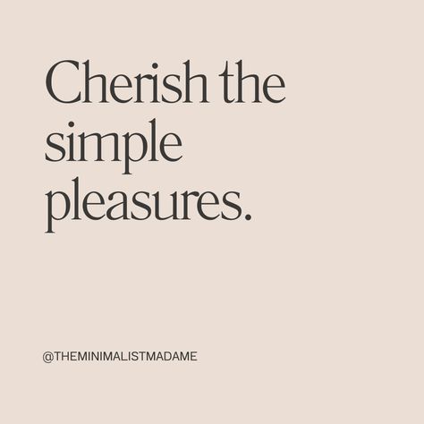 Cherish the simple pleasures. Simple Pleasures Quotes, Pleasure Quote, Minimalist Quotes, Simple Pleasures, Vision Board, Quotes, Quick Saves