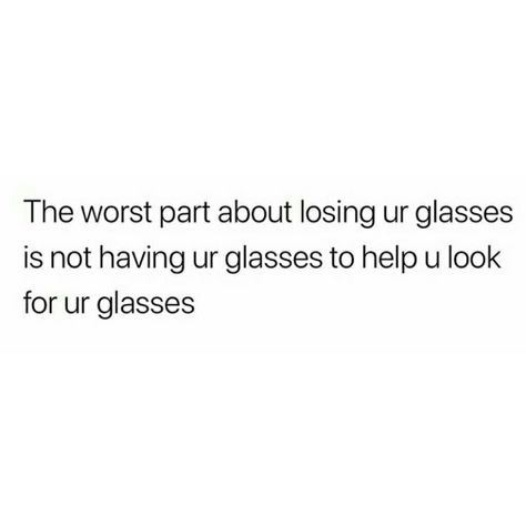 Nobody with glasses can't tell me this isn't accurate 😂😂 Glasses Funny Quotes, Funny Glasses Quotes, Quotes About Glasses, Gender Apathetic, Tri Color Hair, Columbia Uni, Glasses Quotes, Modern Oc, Goofy Goober