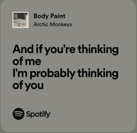 body paint - arctic monkeys lyrics Arctic Monkeys Lyrics, Spotify Quotes, Real Lyrics, Songs That Describe Me, Relatable Lyrics, Meaningful Lyrics, Song Lyric Quotes, Lyrics I Love, Favorite Lyrics