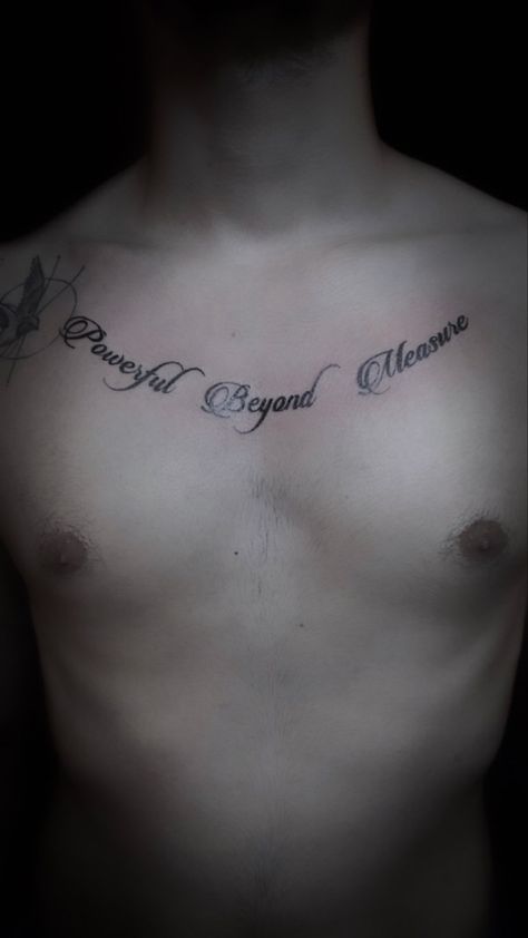 Powerful Beyond Measure Tattoo, Writing On Chest Tattoo, Chest Writing Tattoo, Chest Tattoo Writing, Writing Tattoo, Tattoo Writing, Tattoo Diy, Powerful Beyond Measure, Shadow King