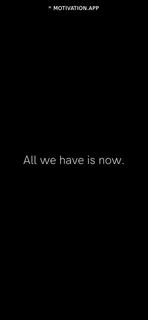 All we have is now.   From the Motivation app: https://motivation.app All We Have Is Now, Now Quotes, Motivation App, Self Love Quotes, Self Love, Love You, Quotes