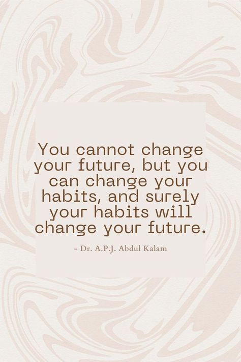 You cannot change your future, but you can change your habits, and surely your habits will change your future. Abdul Kalam Quotes, Speech Quote, A P J Abdul Kalam, Change Your Habits, Habit Quotes, Kalam Quotes, Abdul Kalam, Changing Habits, Motivational Speeches