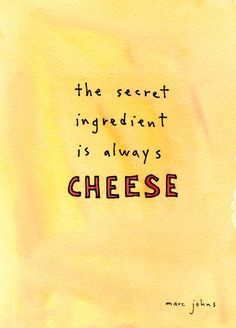 The secret ingredient is always #cheese. #makeitswiss Cheese Quotes, Marc Johns, Food Quotes, Cheese Lover, 20 Years Old, Om Nom, Make Me Happy, True Stories, Book Quotes