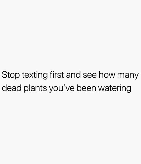 If I Stopped Texting First, Don’t Text First Quotes, Water Funny Quotes, Stop Texting First And See How Many, Not Messaging First Quotes, First Text Quotes, I Stopped Texting First Quotes, Never Text First Quotes, Stop Texting First Quotes Friends