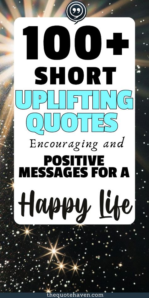 Discover 100+ short uplifting quotes designed to inspire positivity and brighten your day. These encouraging messages and cute phrases bring daily inspiration and a touch of happiness to your life. Perfect for sharing or keeping as your own affirmations, click to explore all the positive sayings now! 365 Positive Quotes Jar, Uplifting Phrases Short, Short Uplifting Quotes Positive, Short Positivity Quotes, Positive Quotes For Life Happiness Daily Reminder Good Advice, Beautiful Quotes Inspirational Positive, Bedroom Quotes Inspirational, Positive Daily Quotes Inspiration, Words Of Encouragement Quotes Positivity