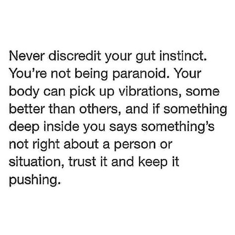 This is why i investigate so much. My gut tells me you're up to something, and it's almost always right. Although, i wish it were always wrong Listen To Your Gut, Trust Your Gut, Note To Self, Good Advice, Trust Yourself, The Words, Inspire Me, Inspirational Words, That Way