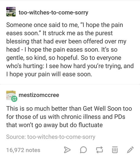 "I hope the pain eases soon" is also perfect for those with mental illnesses because those pains never really go away, and saying this is a very short and gentle way of saying "I know you won't get completely better, but I hope it won't be as bad" Faith In Humanity Restored, Time Quotes, Faith In Humanity, What’s Going On, Life Advice, Video Chat, Pretty Words, Writing Prompts, Beautiful Words