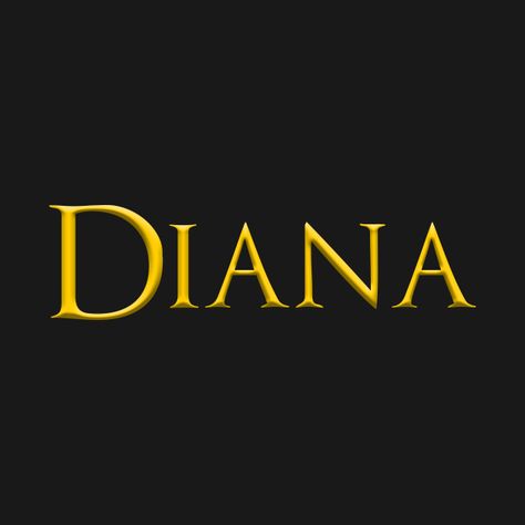 Check out this awesome 'Diana+Popular+Female%2C+Girl%2C+Woman+Name+Gold+On+Dark' design on @TeePublic! Diana Name Design, Diana Moon Goddess, Diana Name, Diana Wallpaper, Sims Names, Dark Design, Female Names, Holy Shirt, Font Names